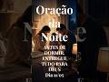 ORAÇÃO DA NOITE 11 05 Durma em paz com essa oração #oração #fé #shorts #deus