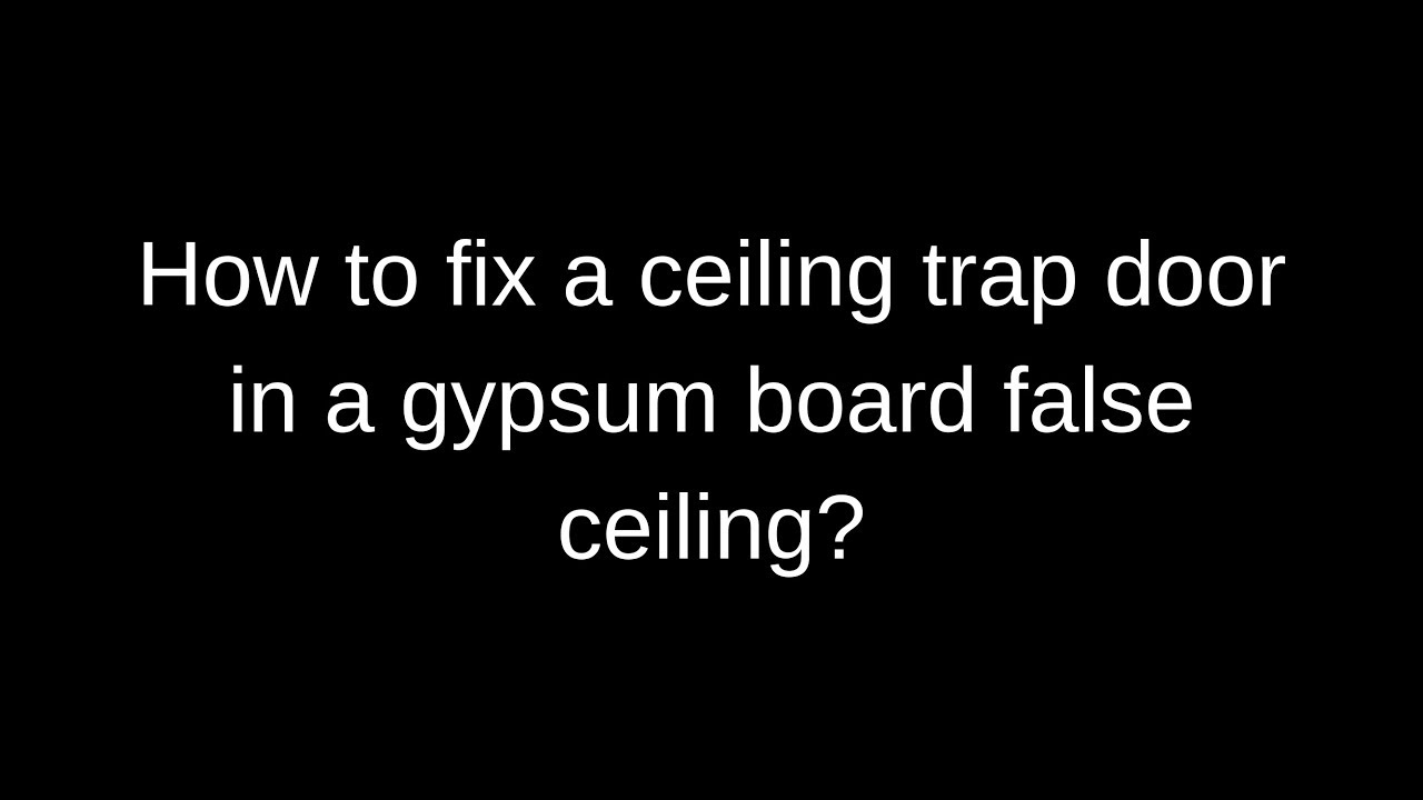 How To Fix A Ceiling Trap Door In A Gypsum Board False Ceiling Iqubx Ceiling Trap Door 024