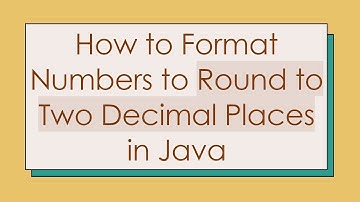 How to Format Numbers to Round to Two Decimal Places in Java