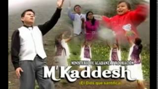 M Kaddesh MUSICA CRISTIANA, Adoracion y Alabanza, Quebrantamiento y Humillacion al Padre !