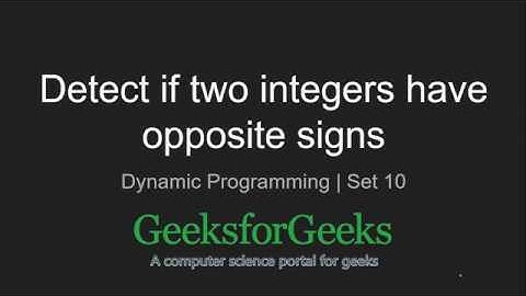 Detect if two integers have opposite signs (Dynamic Programming)  | GeeksforGeeks