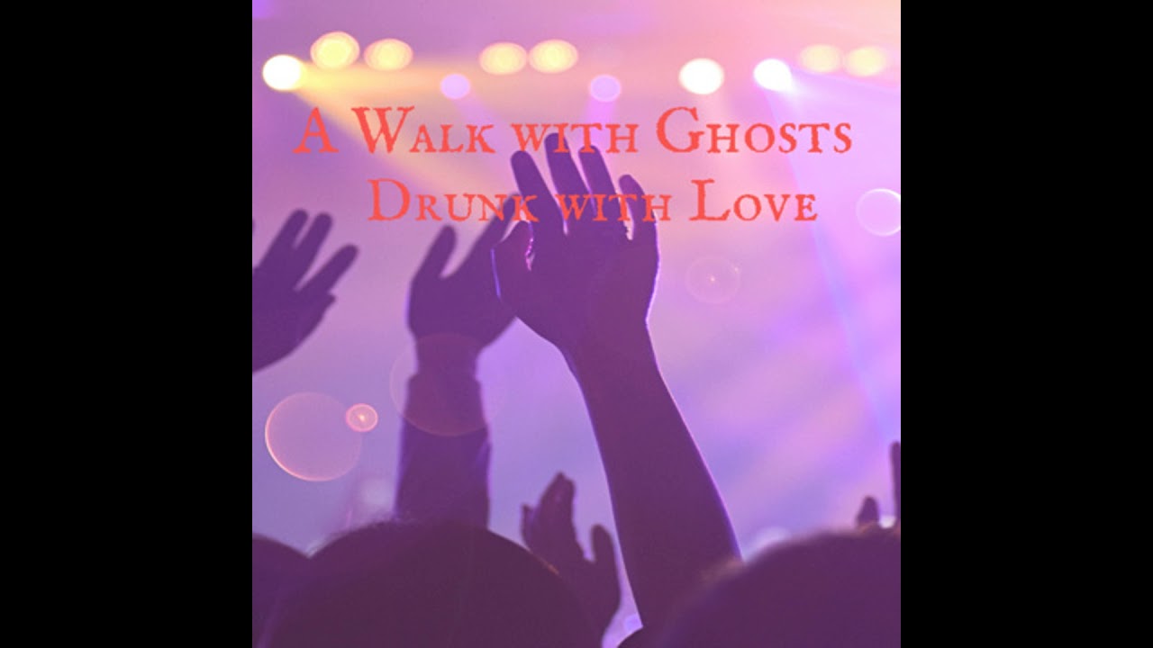 A Walk with Ghosts Ep 43 - Drunk with Love