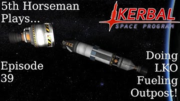 Kerbal Space Program Episode 39 - Doing LKO Fueling Outpost!