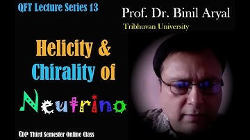 QFT-13: Helicity & Chirality of Neutrino (Prof. Dr. Binil Aryal, Tribhuvan University, Nepal)