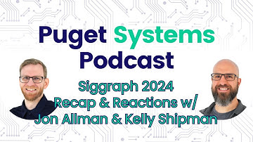 Puget Systems Podcast - Siggraph 2024 Recap & Reactions w/ Jon Allman & Kelly Shipman!