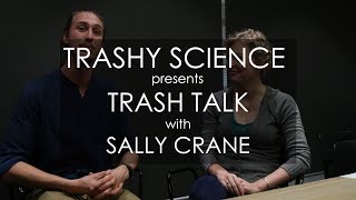 Trashy Science || Trash Talk Episode 2 with Sally Crane