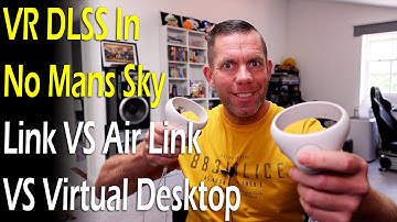 VR DLSS No Mans Sky - Link VS Air Link VS Virtual Desktop