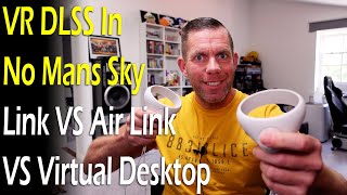 VR DLSS No Mans Sky - Link VS Air Link VS Virtual Desktop