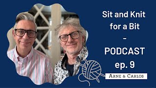 Sit and Knit for a Bit on a Sunday - Episode 9 - ARNE \& CARLOS