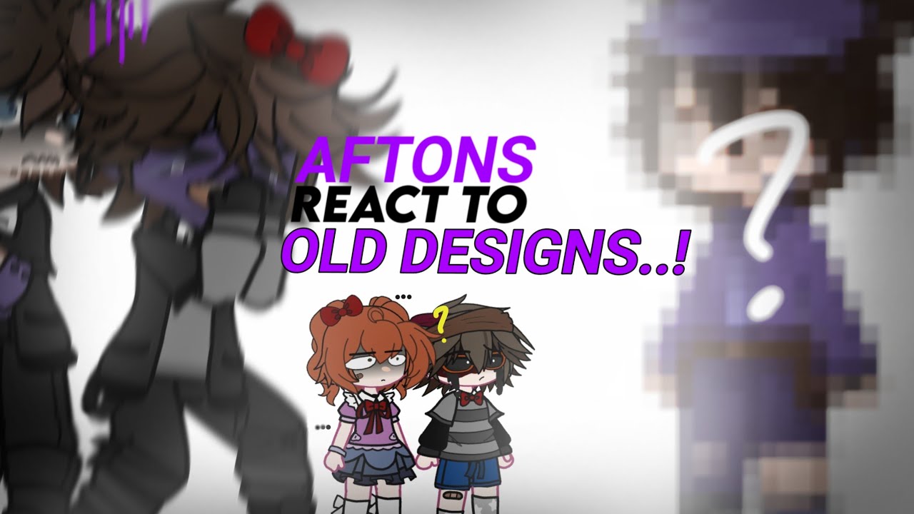 aftons react to their old designs || very late mb || fnaf x gc ...