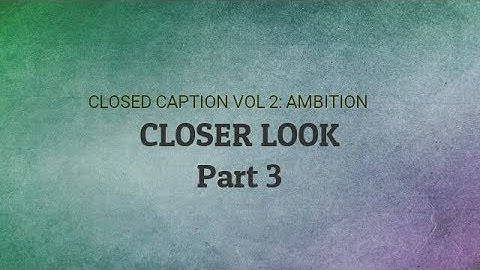 Closed Caption: Closer Look Interview (Part 3)