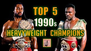 Top 5 Heavyweight Champions in the 1990s | A Brief Chronology of the 1990s Heavyweight Championship