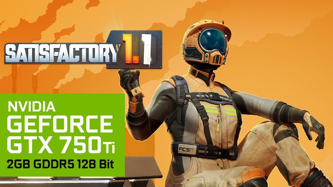 Satisfactory 1.1.2.1 | i5-4670 + GTX 750 Ti 2GB