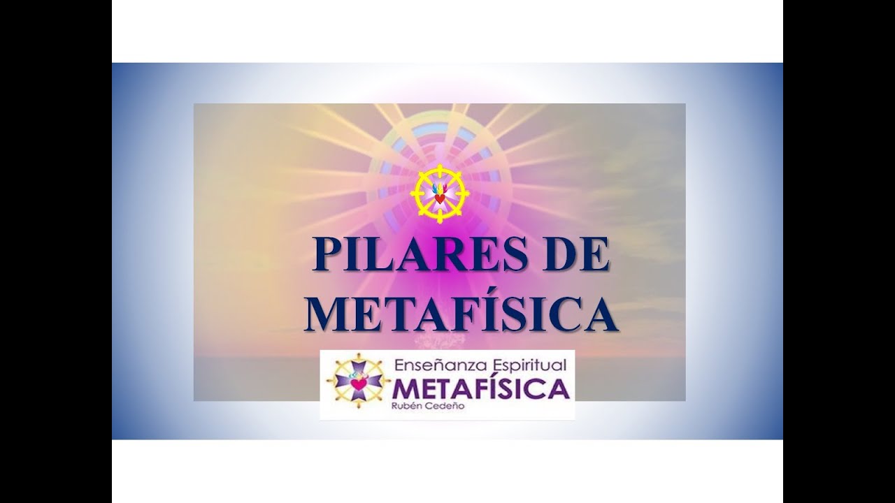 PILARES DE LA METAFISICA - YouTube