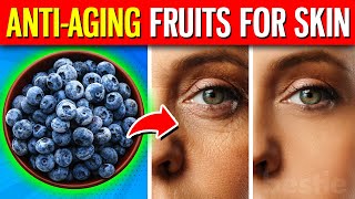 10 Anti Aging Fruits To Help Your Skin Look Younger