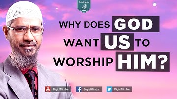 Why does God want US to Worship HIM? - Dr Zakir Naik