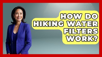 How Do Hiking Water Filters Work? - Exploring Campgrounds