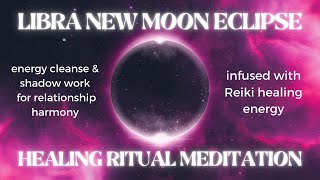 LIBRA NEW MOON ECLIPSE 💓 healing ritual meditation, energy cleanse & shadow work