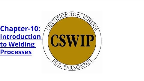 CSWIP 3.1 Chapter-10: Introduction to Welding Processes[HINDI]