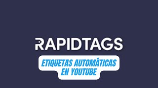 ¿CÓMO PONER AUTOMÁTICAMENTE LAS ETIQUETAS A UN VÍDEO DE YOUTUBE | RAPIDTAGS.IO