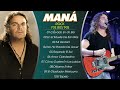 Mana 40 Super Éxitos Románticas Inolvidables MIX - MANA ÉXITOS Sus Mejores Canciones