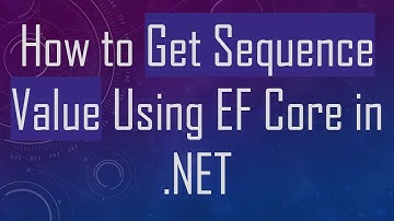 How to Get Sequence Value Using EF Core in .NET