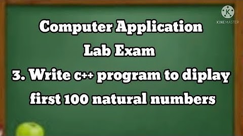 C++ || Computer Lab Exam ||display first 100 natural numbers