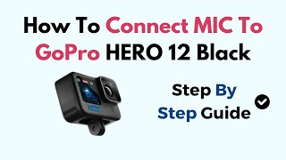 How To Connect MIC To GoPro HERO 12 Black
