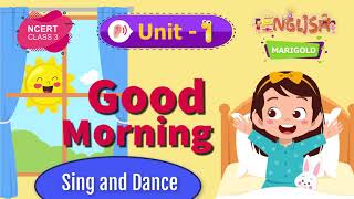 Good Morning - Marigold Chapter 1 - NCERT English Class 3 [Sing and Dance]