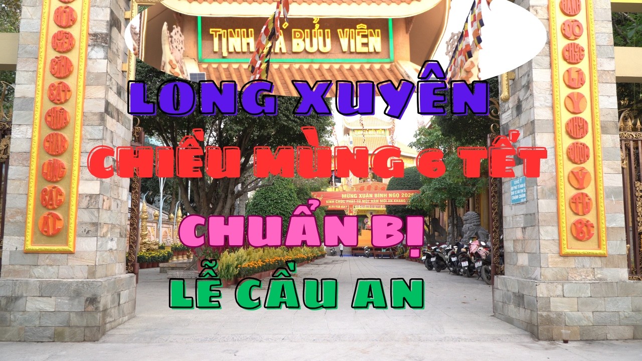 CHIỀU MÙNG 6 TẾT TỊNH XÁ BỬU VIÊN LONG XUYÊN