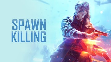 Filthy Spawn Killing - Battlefield V Highlights