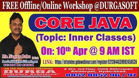 WORKSHOP ON CORE JAVA INNER CLASSES @ BY NAGOOR BABU SIR