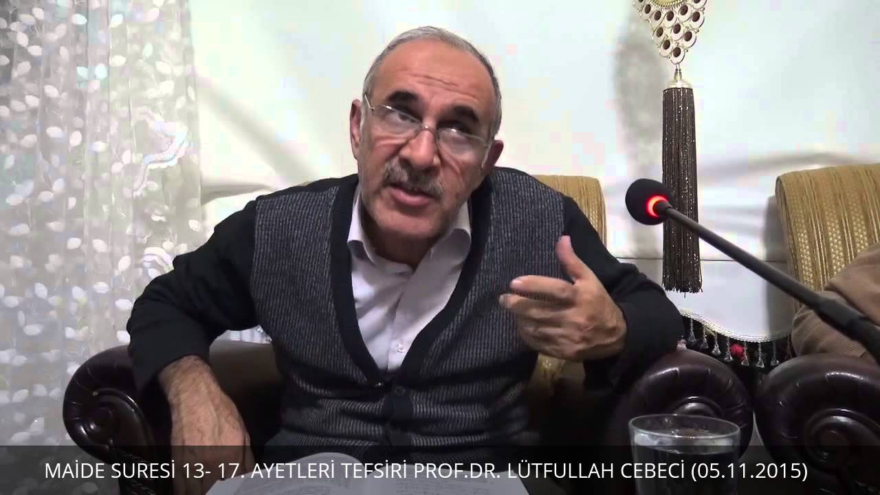 MAİDE SURESİ 13- 17. AYETLERİ TEFSİRİ PROF.DR. LÜTFULLAH CEBECİ (05.11.2015)