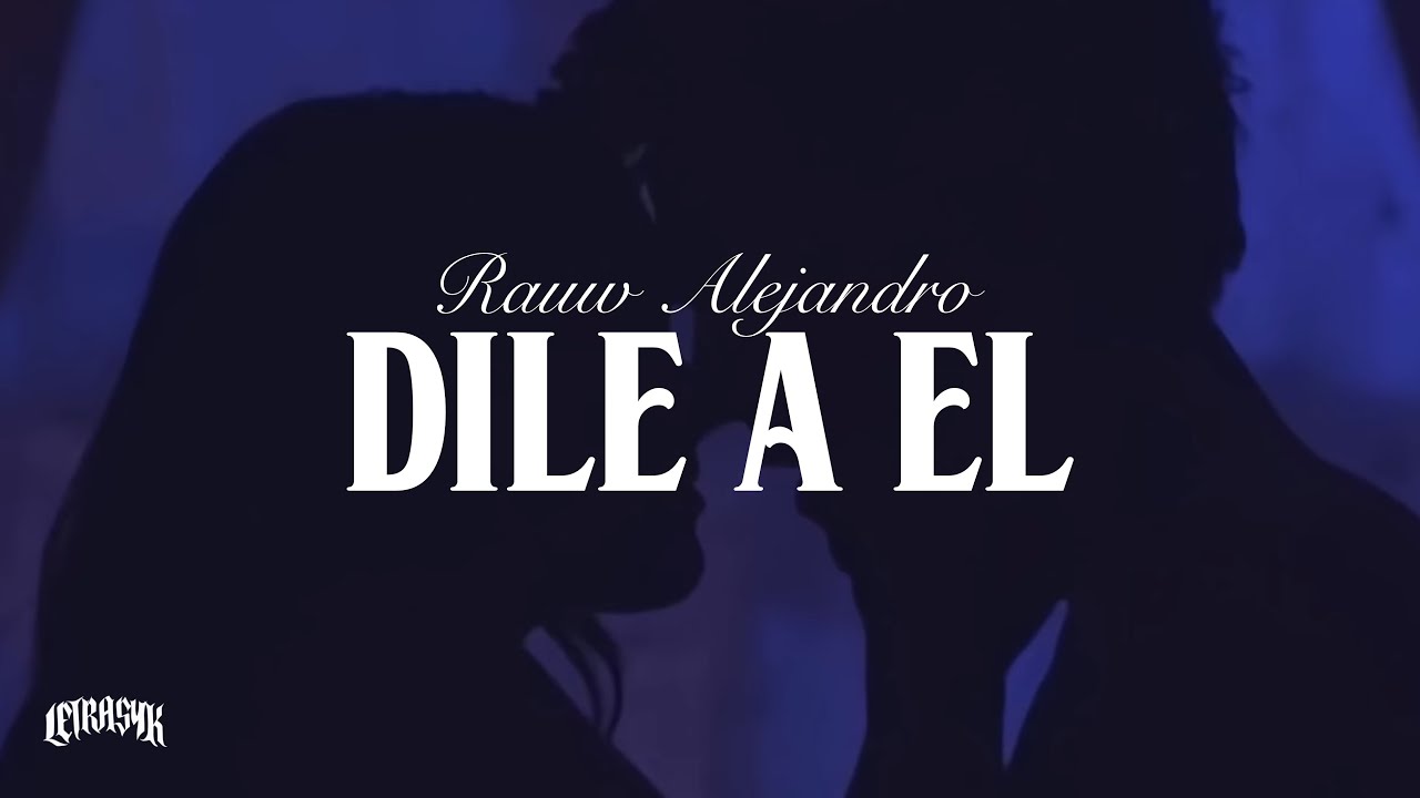 Dile A Él Rauw Alejandro (Letra) Si ya estás con otro no respondo si