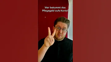 Wer bekommt das Pflegegeld aufs Konto?