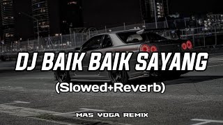 DJ TERBARU 2025 | BAIK BAIK SAYANG (SLOWED REVERB) - MAS YOGA REMIX