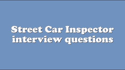 Street Car Inspector interview questions