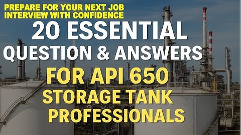 API 650 Storage Tank  20 Essential Questions and Answers for Storage Tank professionals.