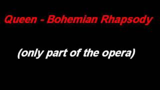 Queen - Bohemian Rhapsody (only part of the opera)