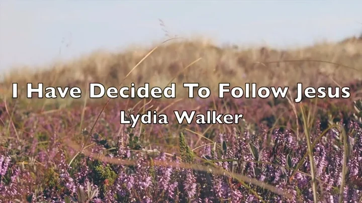 I Have Decided to Follow Jesus - Lydia Walker (Lyr...