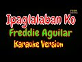 ♫ Ipaglalaban Ko karaoke - Freddie Aguilar ♫