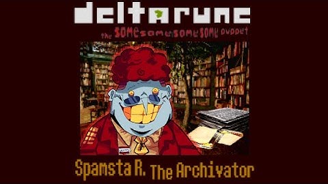 Spamsta R. The Archivator - (Deltarune The Same Same Same Same Puppet)