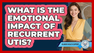 What Is The Emotional Impact Of Recurrent UTIs? - Bladder Health Support