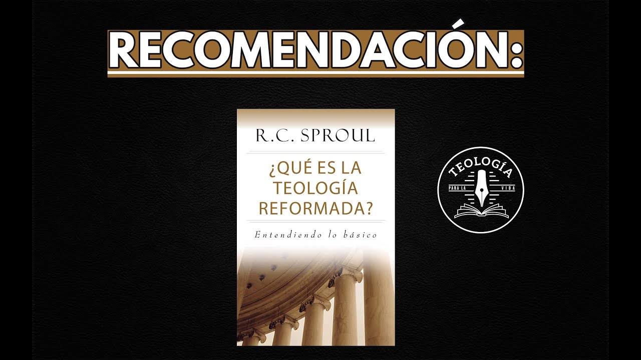 Recomendación: ¿Qué es la Teología Reformada? por R. C. Sproul.