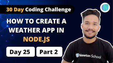 # Day25 : How to Create a Weather app in Node.js ( Part 2) | Newton School