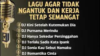 LAGU AGAR TIDAK NGANTUK DAN KERJA TETAP SEMANGAT
