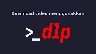 Cara download video menggunakkan yt-dlp