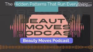 The Hidden Patterns That Run Everything | Beauty Moves Podcast