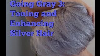 Going Gray 3: Toning and Enhancing Silver Hair