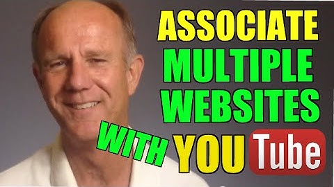 How To Associate Multiple Websites With Your YouTube Account